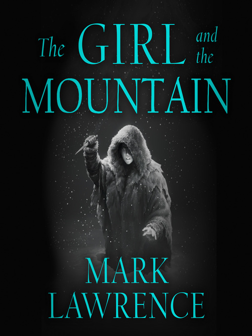 Title details for The Girl and the Mountain by Mark Lawrence - Available